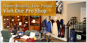 Name brands, low prices - visit our Pro Shop